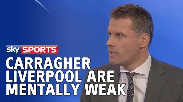 carragher-iverpool are mentally weak